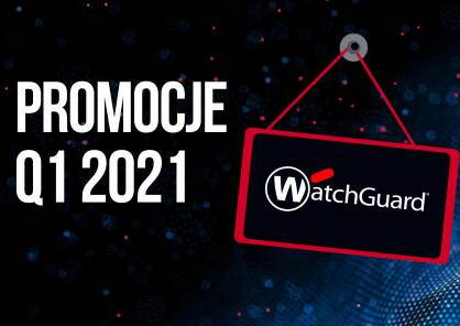 W 2021 roku postaw na bezpieczeństwo z WatchGuard